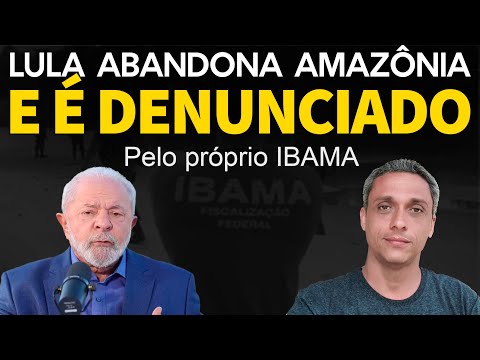 LULA abandonou a Amazônia! – Denuncia funcionário do Ibama que está em paralização